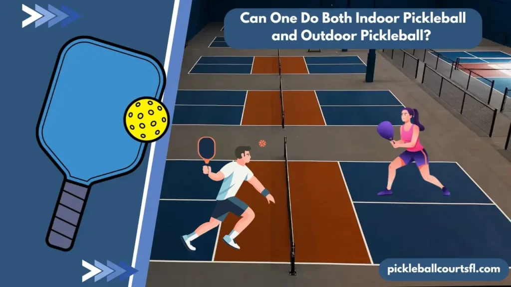 Can One Do Both Indoor Pickleball and Outdoor Pickleball?