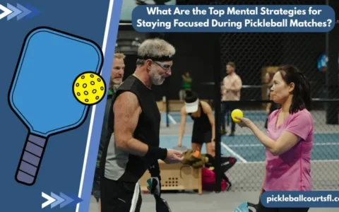 What Are the Top Mental Strategies for Staying Focused During Pickleball Matches