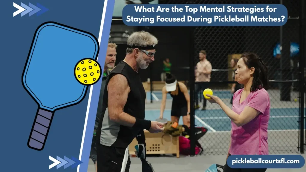 What Are the Top Mental Strategies for Staying Focused During Pickleball Matches